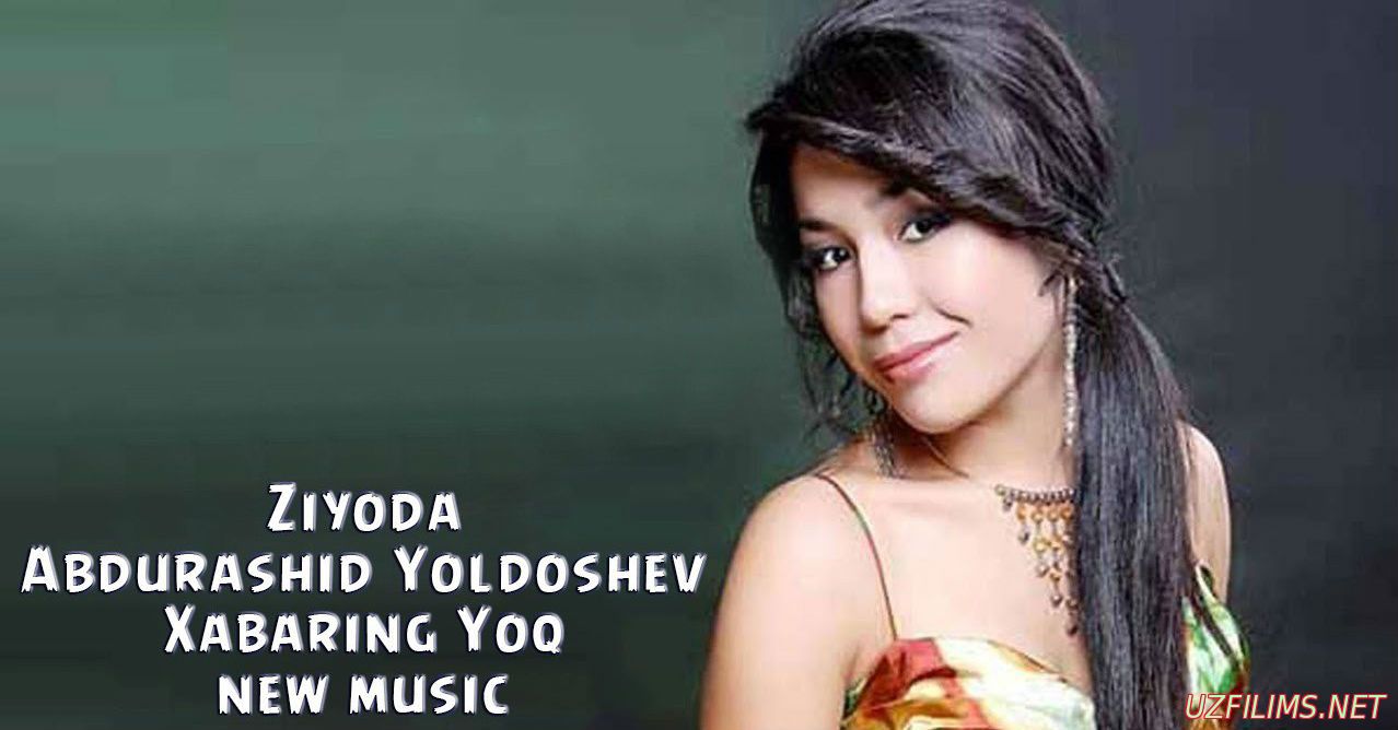 ZIYODA FT ABDURASHID YOLDASHEV-XABARING YOQ 2015 MUSIC