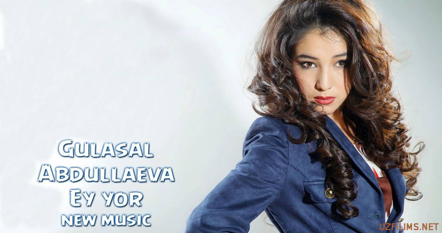 Gulasal Abdullaeva - Ey yor (Official Music 2014)