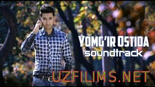 Yomg'ir ostida (Yangi uzbek kino 2014) Soundtrack 2014