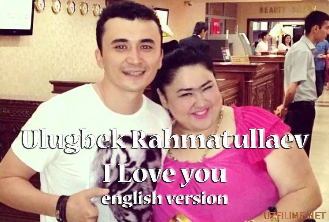 Ulugbek Raxmatullaev - I love you (ENGLISH VERSION)