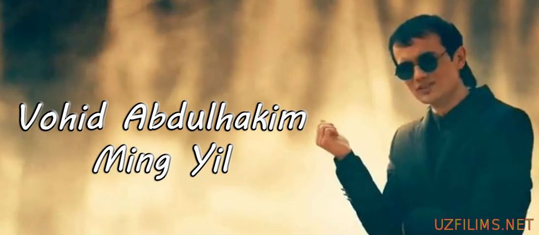 Vohid Abdulhakim - Ming Yil (Yangi uzbek klip 2014)
