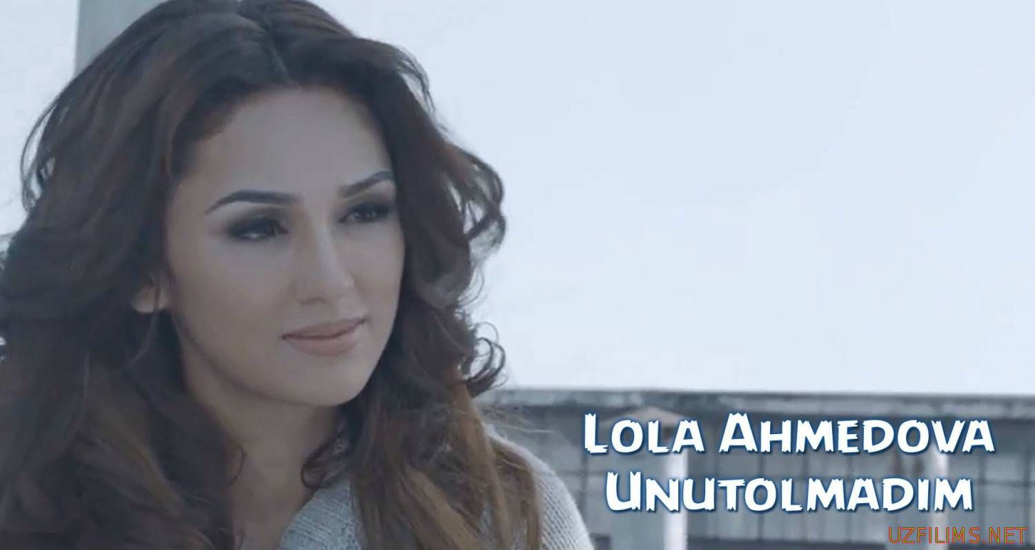 Lola Ahmedova - Unutolmadim(official clip)2014