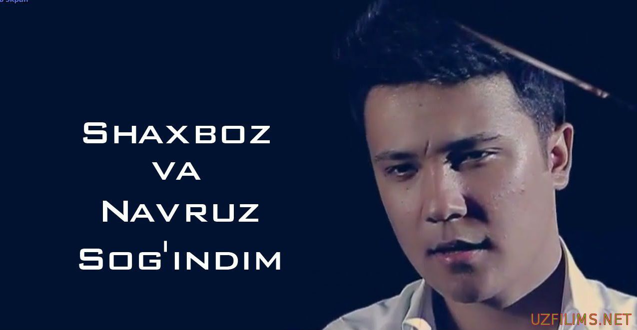 Shaxboz ft Navruz - Sogindim (official clip)2014