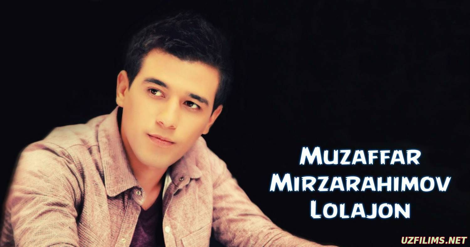 Muzaffar Mirzarahimov - Lolajon (new music)