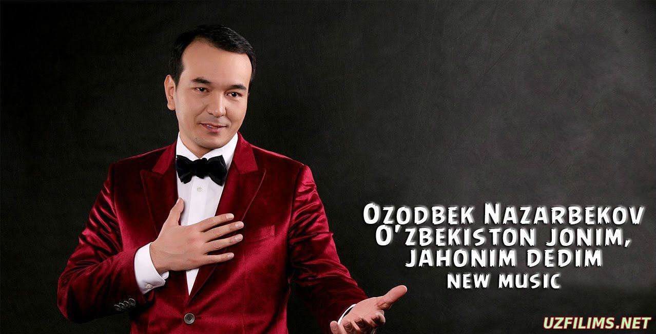 Ozodbek Nazarbekov - O'zbekiston jonim, jahonim dedim (Official Music 2015)
