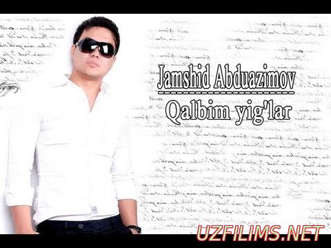 Jamshid Abduazimov - Qalbim yig'lar